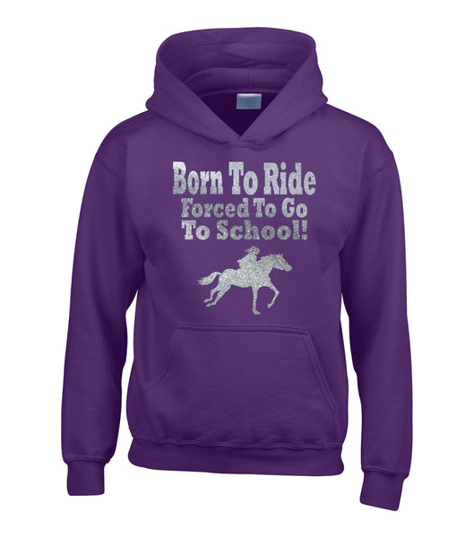 Born to Ride, Forced to go to School Horsey Hoodie with Sparkling Silver Print