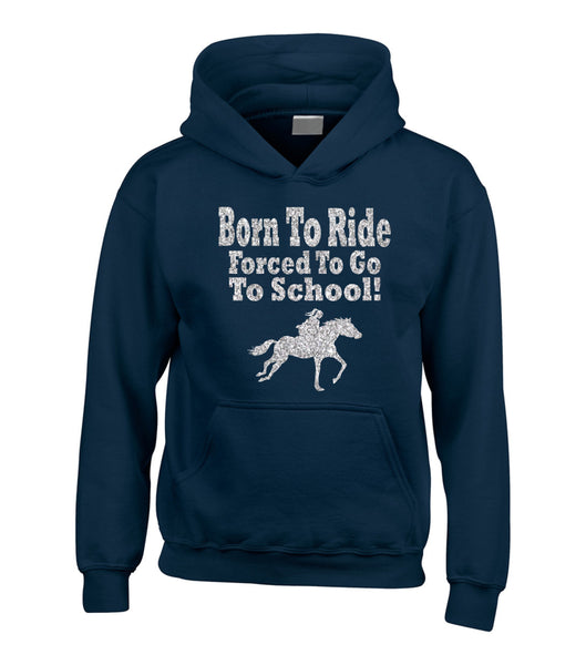 Born to Ride, Forced to go to School Horsey Hoodie with Sparkling Silver Print