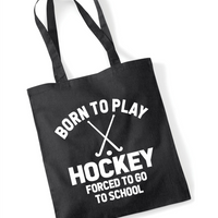 Born to Play Hockey Forced to Go to School | 100% Cotton Tote Bag | Long Handles | Reusable & Eco-Friendly | Customisable Text & Design | Multiple Colours Available