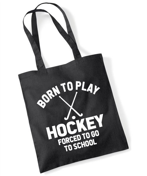 Born to Play Hockey Forced to Go to School | 100% Cotton Tote Bag | Long Handles | Reusable & Eco-Friendly | Customisable Text & Design | Multiple Colours Available