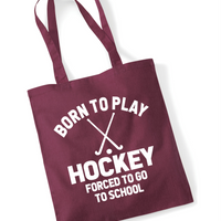 Born to Play Hockey Forced to Go to School | 100% Cotton Tote Bag | Long Handles | Reusable & Eco-Friendly | Customisable Text & Design | Multiple Colours Available