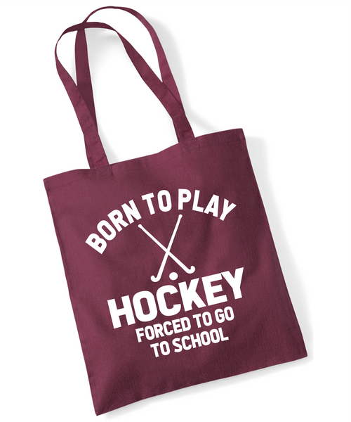 Born to Play Hockey Forced to Go to School | 100% Cotton Tote Bag | Long Handles | Reusable & Eco-Friendly | Customisable Text & Design | Multiple Colours Available