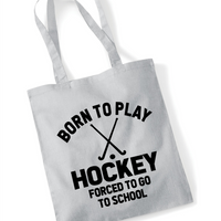 Born to Play Hockey Forced to Go to School | 100% Cotton Tote Bag | Long Handles | Reusable & Eco-Friendly | Customisable Text & Design | Multiple Colours Available