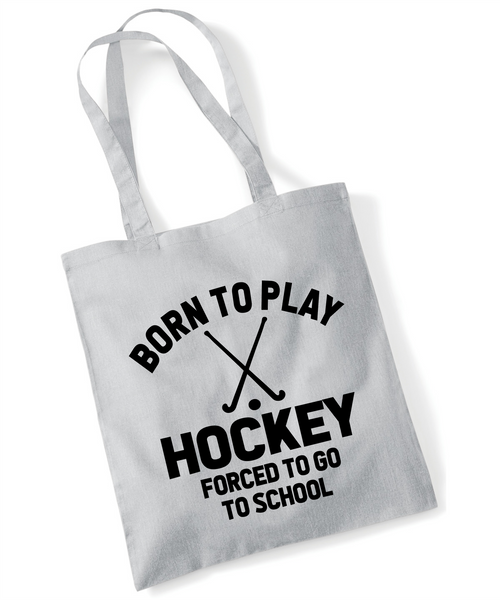 Born to Play Hockey Forced to Go to School | 100% Cotton Tote Bag | Long Handles | Reusable & Eco-Friendly | Customisable Text & Design | Multiple Colours Available