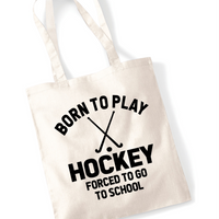 Born to Play Hockey Forced to Go to School | 100% Cotton Tote Bag | Long Handles | Reusable & Eco-Friendly | Customisable Text & Design | Multiple Colours Available