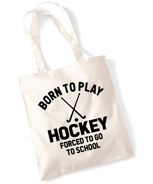 Born to Play Hockey Forced to Go to School | 100% Cotton Tote Bag | Long Handles | Reusable & Eco-Friendly | Customisable Text & Design | Multiple Colours Available