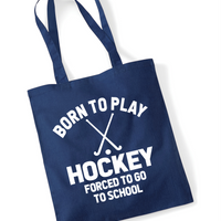 Born to Play Hockey Forced to Go to School | 100% Cotton Tote Bag | Long Handles | Reusable & Eco-Friendly | Customisable Text & Design | Multiple Colours Available