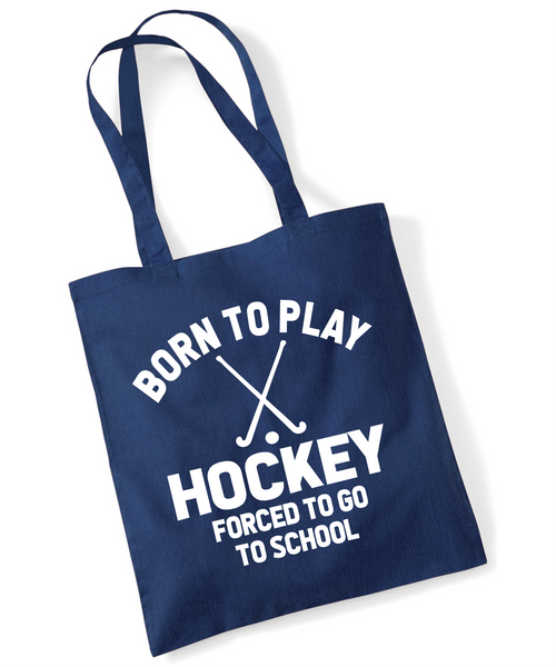 Born to Play Hockey Forced to Go to School | 100% Cotton Tote Bag | Long Handles | Reusable & Eco-Friendly | Customisable Text & Design | Multiple Colours Available