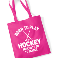 Born to Play Hockey Forced to Go to School | 100% Cotton Tote Bag | Long Handles | Reusable & Eco-Friendly | Customisable Text & Design | Multiple Colours Available