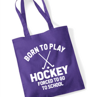 Born to Play Hockey Forced to Go to School | 100% Cotton Tote Bag | Long Handles | Reusable & Eco-Friendly | Customisable Text & Design | Multiple Colours Available