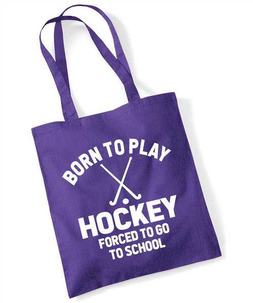 Born to Play Hockey Forced to Go to School | 100% Cotton Tote Bag | Long Handles | Reusable & Eco-Friendly | Customisable Text & Design | Multiple Colours Available
