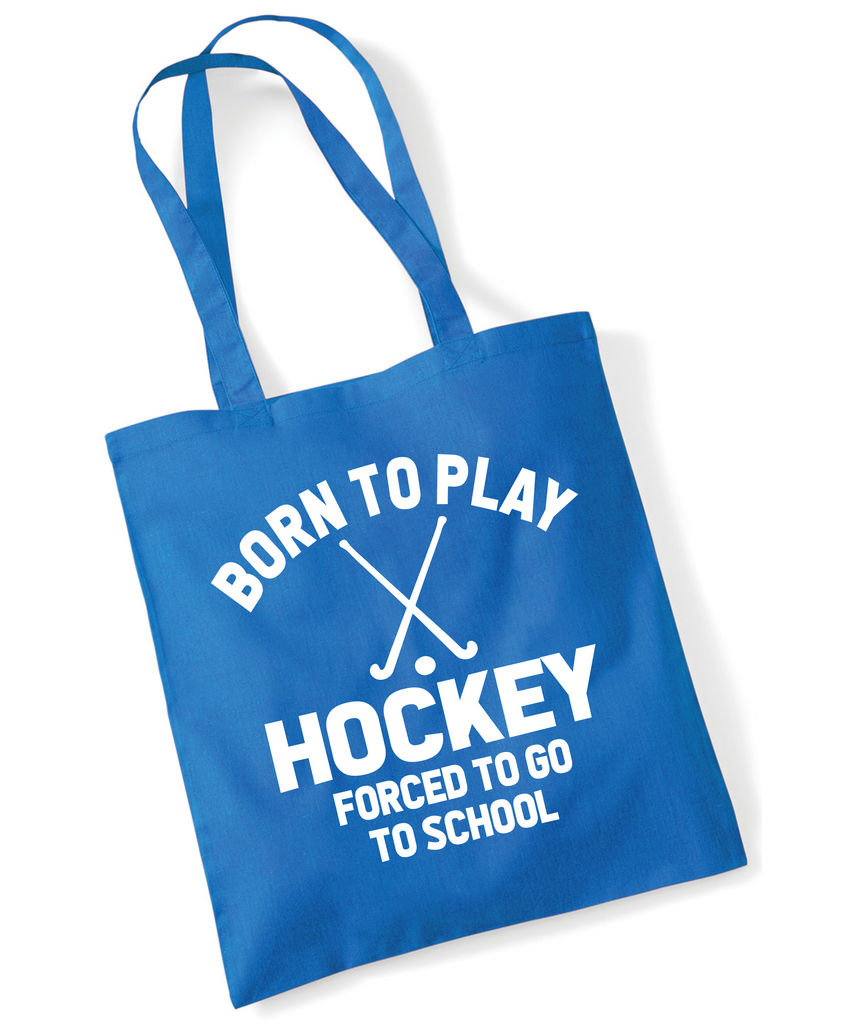 Born to Play Hockey Forced to Go to School | 100% Cotton Tote Bag | Long Handles | Reusable & Eco-Friendly | Customisable Text & Design | Multiple Colours Available
