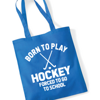 Born to Play Hockey Forced to Go to School | 100% Cotton Tote Bag | Long Handles | Reusable & Eco-Friendly | Customisable Text & Design | Multiple Colours Available