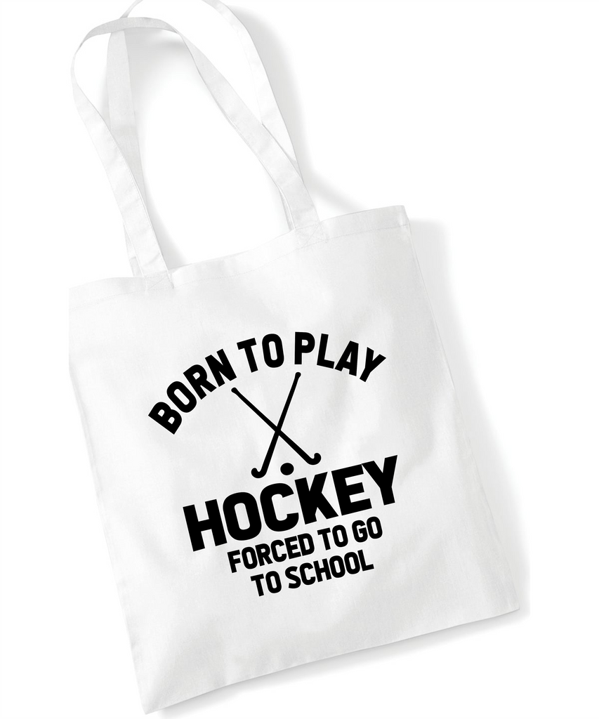 Born to Play Hockey Forced to Go to School | 100% Cotton Tote Bag | Long Handles | Reusable & Eco-Friendly | Customisable Text & Design | Multiple Colours Available