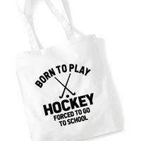 Born to Play Hockey Forced to Go to School | 100% Cotton Tote Bag | Long Handles | Reusable & Eco-Friendly | Customisable Text & Design | Multiple Colours Available