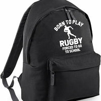 Born to Play Rugby Forced To Go To School Backpack