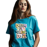 Dream It Then Do It Women’s T-Shirt | Fully Customisable Cotton Motivational Tee