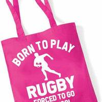 Born to Play Rugby Forced to Go to School | Funny Tote Bag | Eco-Friendly Cotton Shopper | Multiple Colours