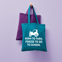 Born to Farm Forced to Go to School | 100% Cotton Tote Bag | Long Handles | Reusable & Eco-Friendly | Customisable Text & Design | Multiple Colours Available