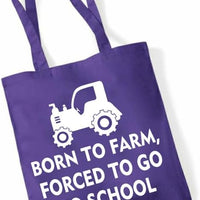 Born to Farm Forced to Go to School | 100% Cotton Tote Bag | Long Handles | Reusable & Eco-Friendly | Customisable Text & Design | Multiple Colours Available
