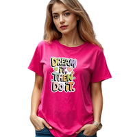 Dream It Then Do It Women’s T-Shirt | Fully Customisable Cotton Motivational Tee