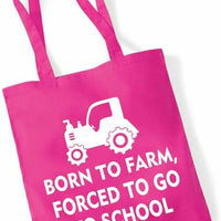 Born to Farm Forced to Go to School | 100% Cotton Tote Bag | Long Handles | Reusable & Eco-Friendly | Customisable Text & Design | Multiple Colours Available