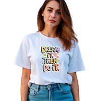 Dream It Then Do It Women’s T-Shirt | Fully Customisable Cotton Motivational Tee