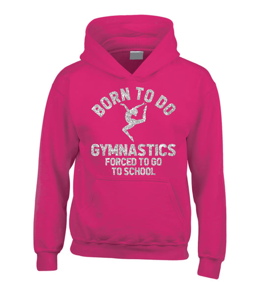 Born to Do Gymnastics Forced to Go to School Hoodie with Sparkling Glitter Print