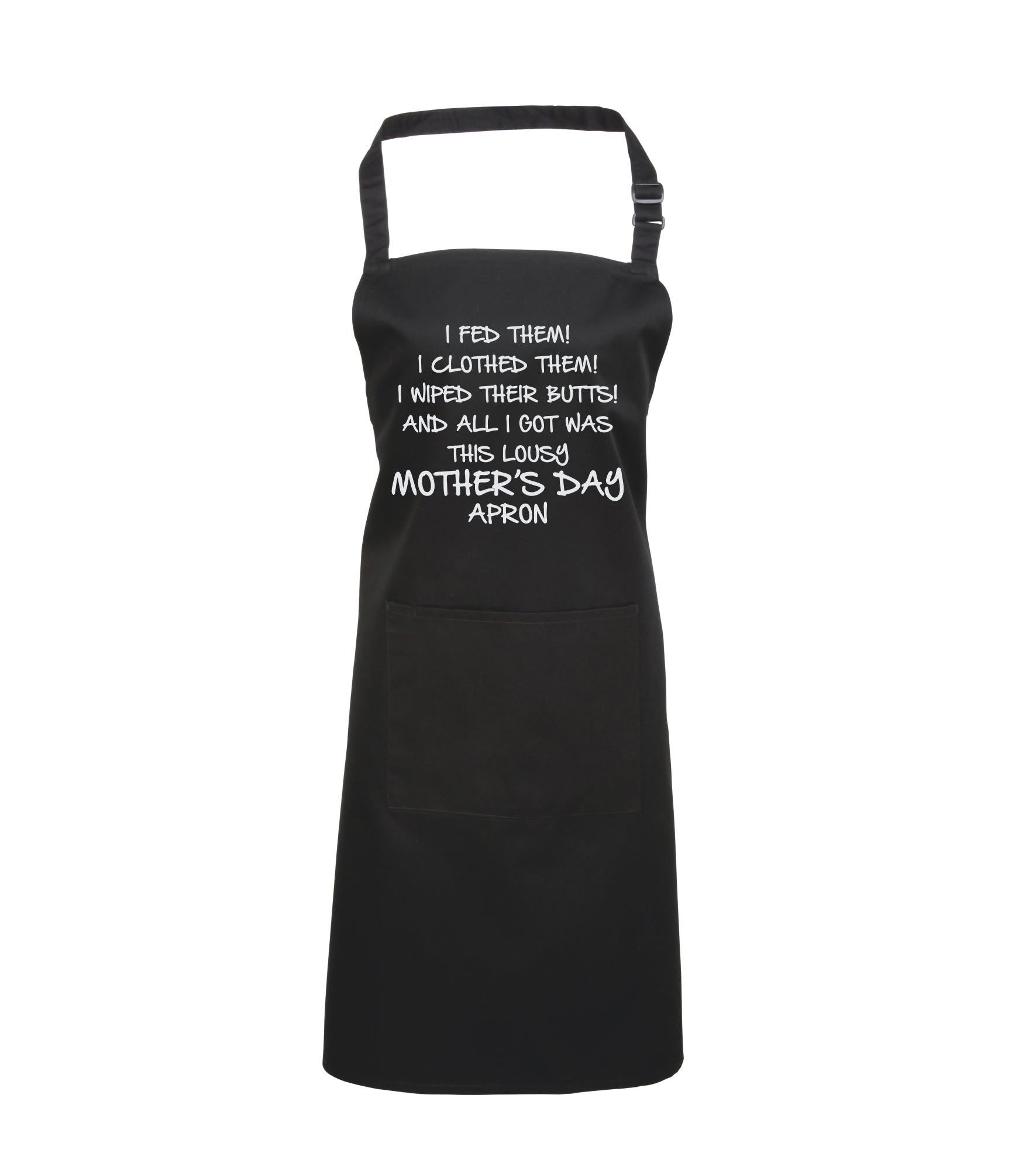 I FED Them! I Clothed Them! I Wiped Their Butts! and All I GOT was This Lousy Mothers Day Apron'