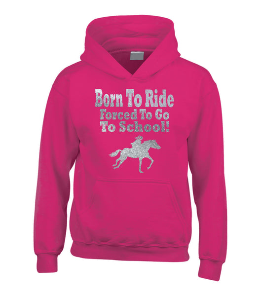 Born to Ride, Forced to go to School Horsey Hoodie with Sparkling Silver Print