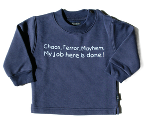 Chaos, Terror, Mayhem, My job here is done! Children's Sweatshirt