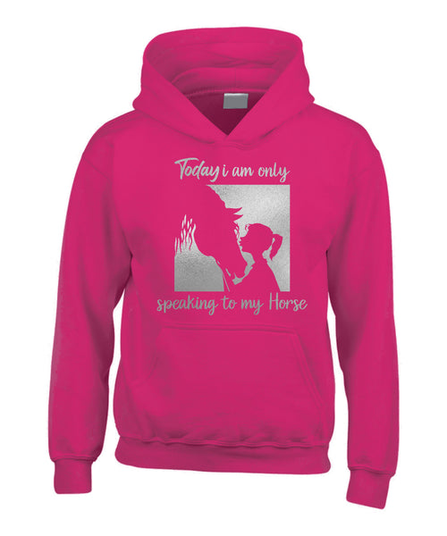 Today i am only speaking to my horse.(D2) Equestrian horse hoodie