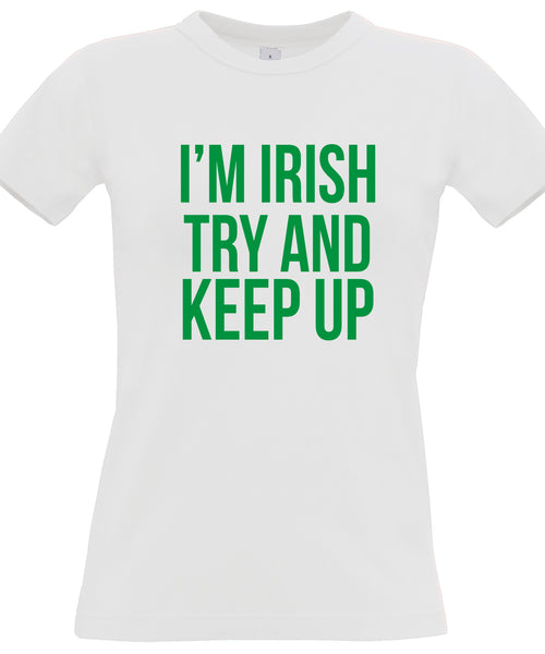 I'm Irish try and keep up Women's Fitted T-shirt