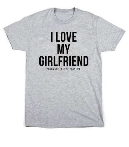 I love my girlfriend when she lets me play FIFA!  Men's T-shirt.