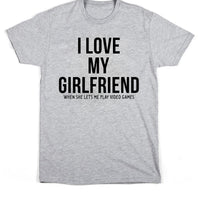 I Love my girlfriend when she lets me play video games. Men's T-shirt