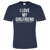 I Love my girlfriend when she lets me play video games. Men's T-shirt
