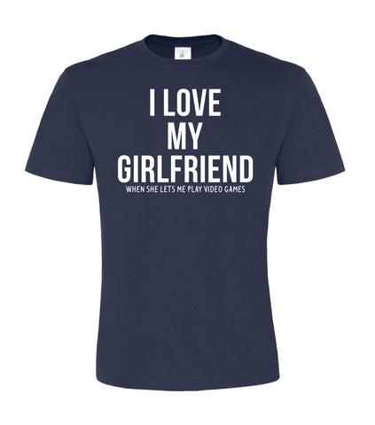 I Love my girlfriend when she lets me play video games. Men's T-shirt