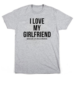 I Love my girlfriend when she lets me go drinking, Men's T-shirt