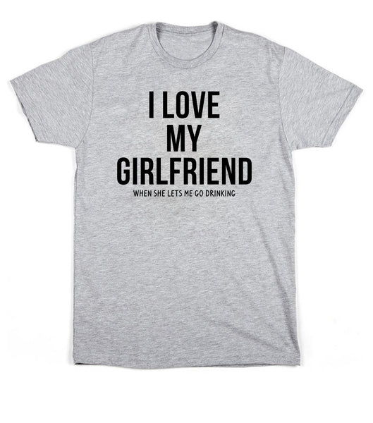 I Love my girlfriend when she lets me go drinking, Men's T-shirt