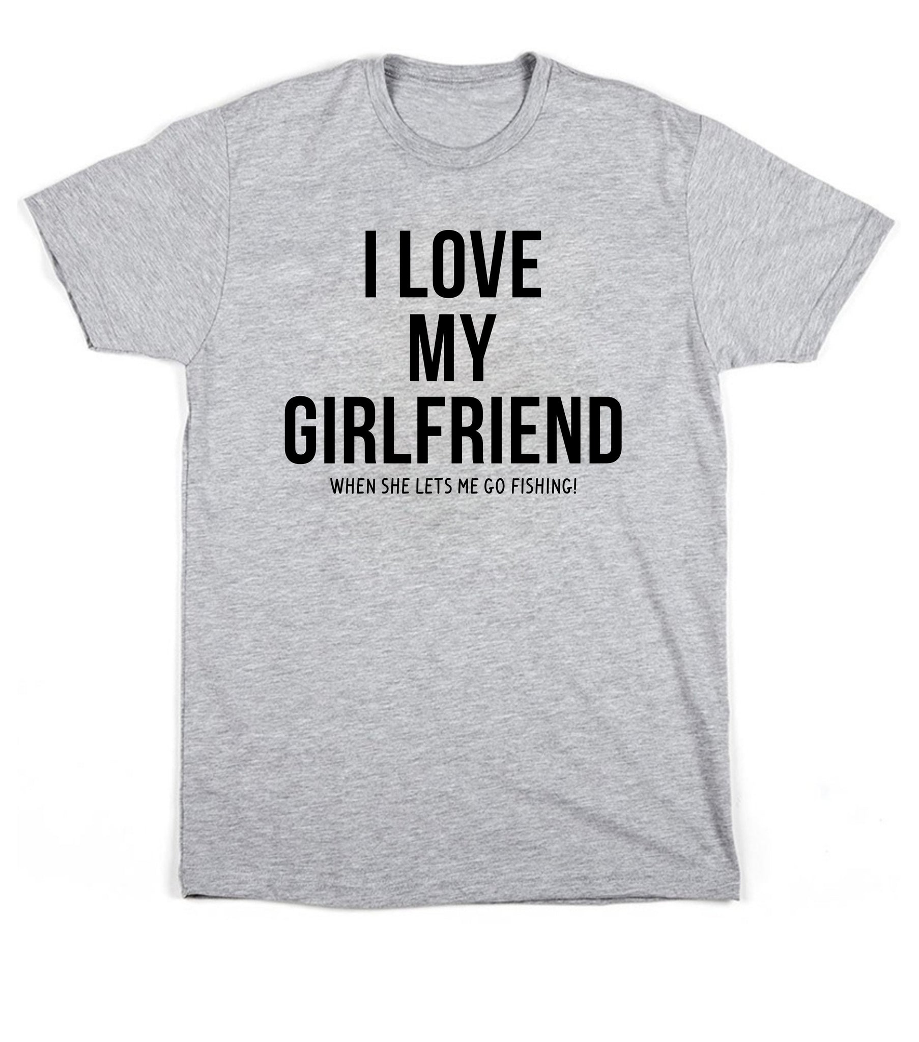 I Love my Girlfriend when she lets me go Fishing. Men's Tshirt