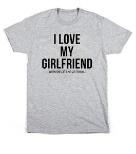 I Love my Girlfriend when she lets me go Fishing. Men's Tshirt