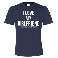 I Love my Girlfriend when she lets me go Fishing. Men's Tshirt