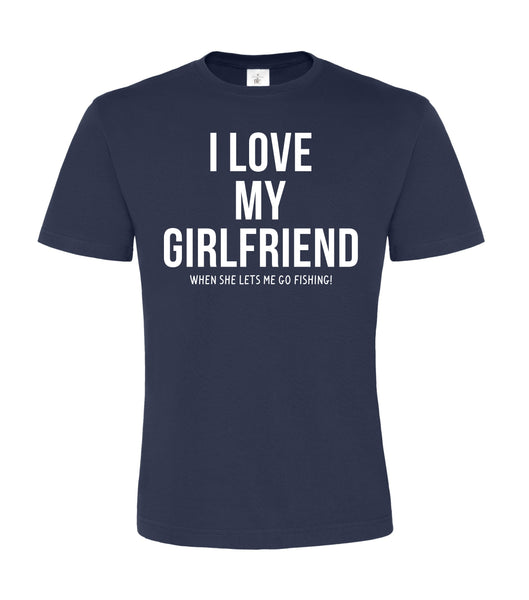 I Love my Girlfriend when she lets me go Fishing. Men's Tshirt