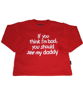 If you think I'm bad you should see my daddy Red Children's Sweatshirt