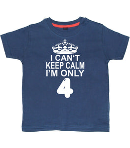I Cant Keep Calm I'm Only 4. Children's T-Shirt