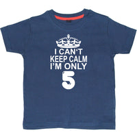 I Cant Keep Calm I'm Only 5. Children's T-Shirt