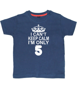 I Cant Keep Calm I'm Only 5. Children's T-Shirt