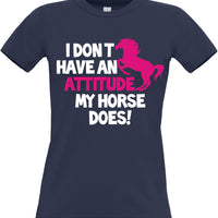 I Don't Have An Attitude My Horse Does Fitted Women's T Shirt