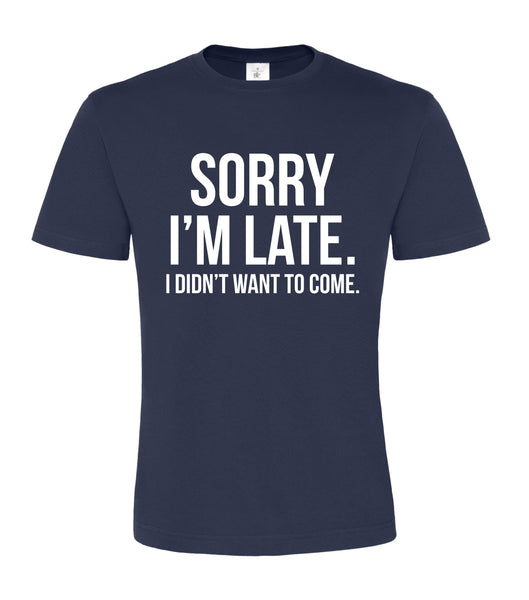 Sorry I'm Late Unisex T-Shirt