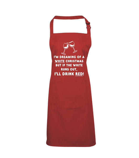 I'm Dreaming of A White Christmas BUT IF The White Runs Out I'll Drink RED! Apron